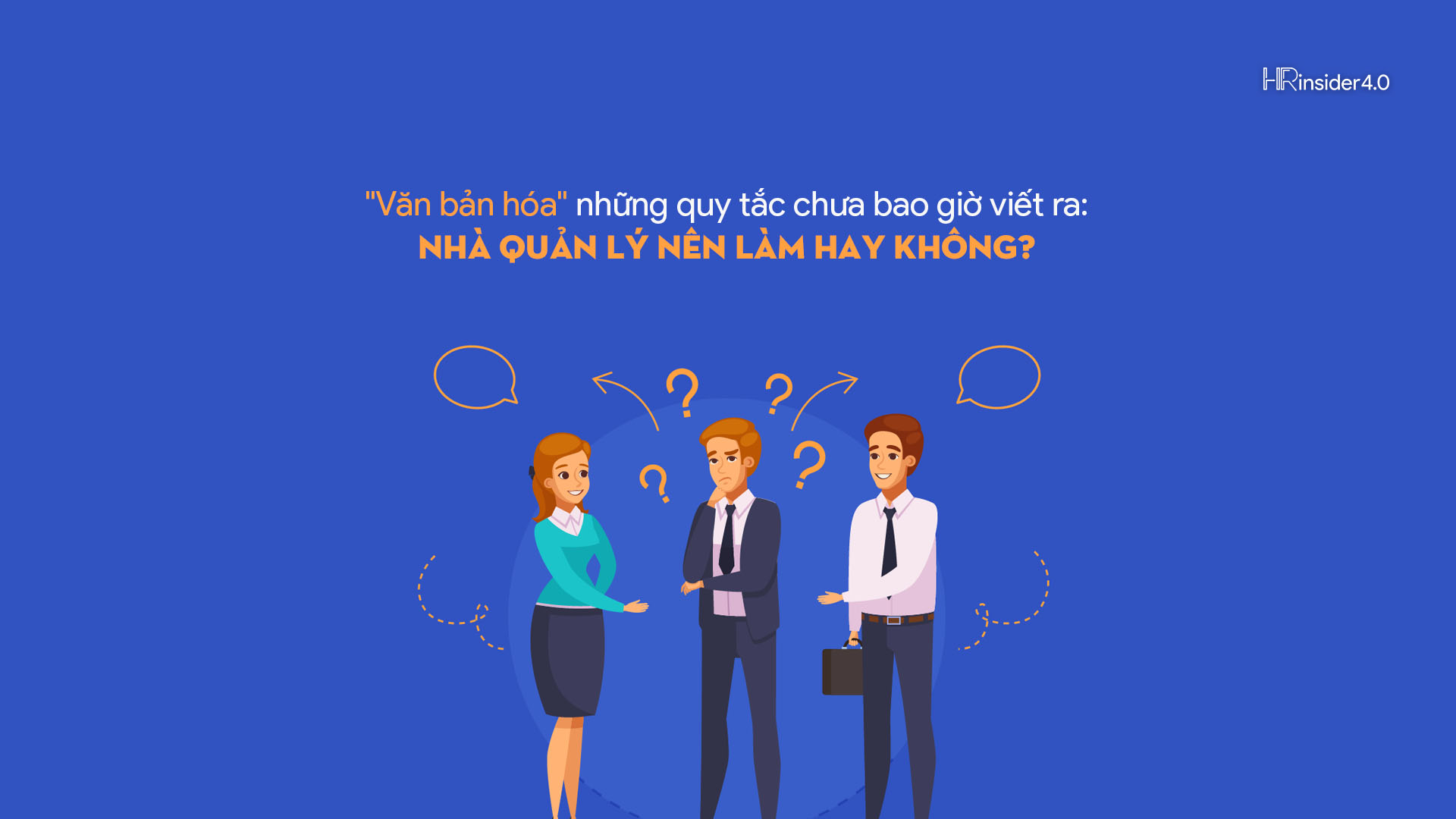 “Văn bản hóa” những quy tắc chưa bao giờ viết ra: Nhà quản lý nên làm hay không?