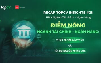 Recap TopCV Insights #28: Điểm nóng tái cấu trúc và tối ưu nguồn nhân lực ngành Tài chính – Ngân hàng